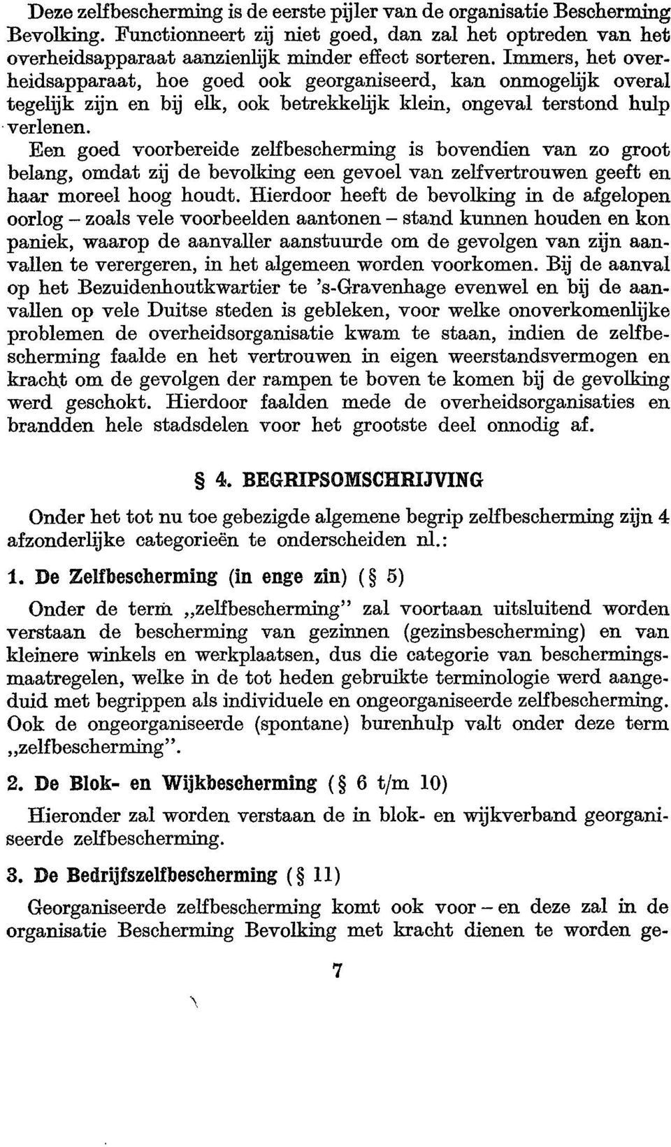 Een goed voorbereide zekbescherming is bovendien van zo groot belang, omdat zij de bevolking een gevoel van zelfvertrouwen geeft en haar moreel hoog houdt.