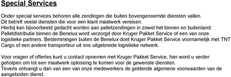 Palletdistributie binnen de Benelux word verzorgd door Kruger Pakket Service of een van onze logistieke partners.