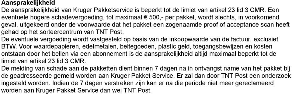 gehad op het sorteercentrum van TNT Post. De eventuele vergoeding wordt vastgesteld op basis van de inkoopwaarde van de factuur, exclusief BTW.