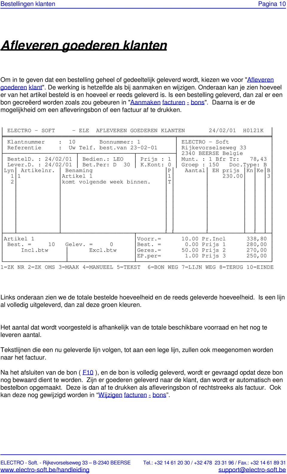 Is een bestelling geleverd, dan zal er een bon gecreëerd worden zoals zou gebeuren in "Aanmaken facturen - bons". Daarna is er de mogelijkheid om een afleveringsbon of een factuur af te drukken.