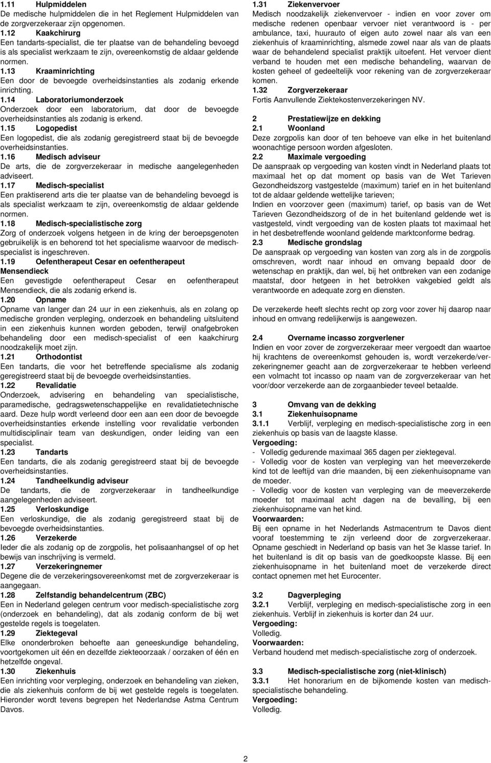 13 Kraaminrichting Een door de bevoegde overheidsinstanties als zodanig erkende inrichting. 1.