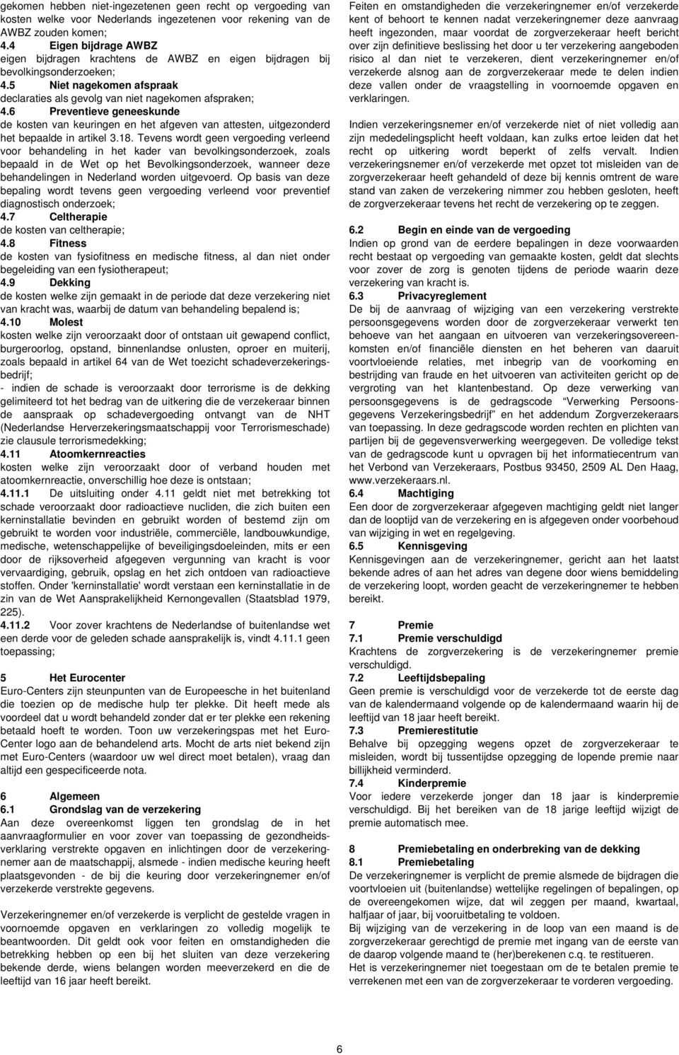 6 Preventieve geneeskunde de kosten van keuringen en het afgeven van attesten, uitgezonderd het bepaalde in artikel 3.18.
