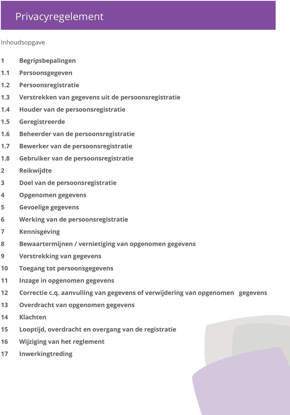 8 Gebruiker van de persoonsregistratie 2 Reikwijdte 3 Doel van de persoonsregistratie 4 Opgenomen gegevens 5 Gevoelige gegevens 6 Werking van de persoonsregistratie 7 Kennisgeving 8 Bewaartermijnen /