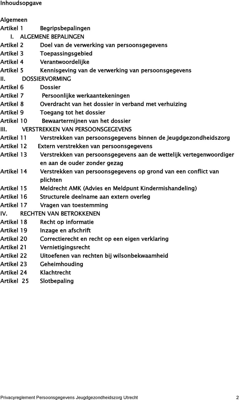 DOSSIERVORMING Artikel 6 Dossier Artikel 7 Persoonlijke werkaantekeningen Artikel 8 Overdracht van het dossier in verband met verhuizing Artikel 9 Toegang tot het dossier Artikel 10 Bewaartermijnen