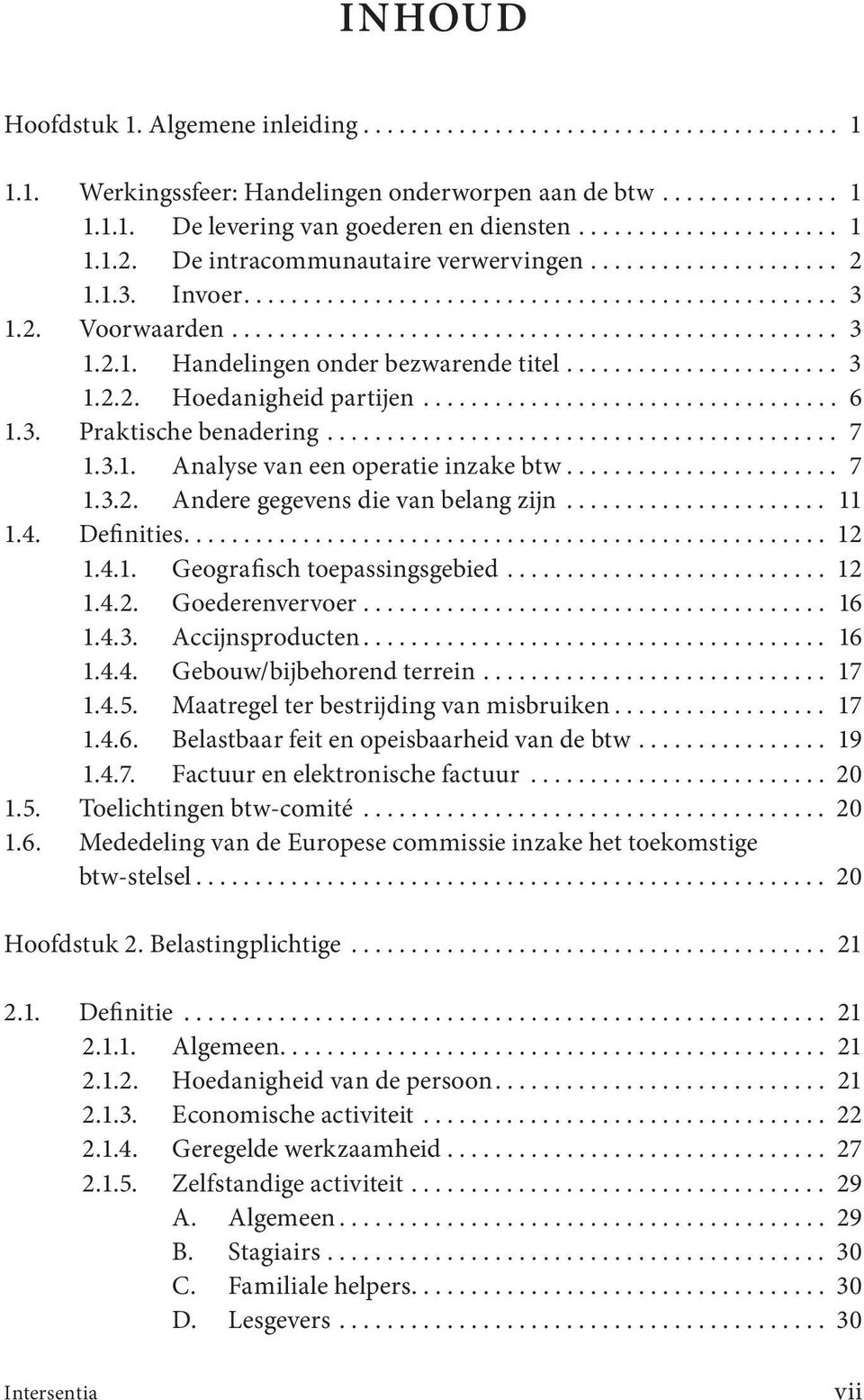 ...................... 3 1.2.2. Hoedanigheid partijen................................... 6 1.3. Praktische benadering........................................... 7 1.3.1. Analyse van een operatie inzake btw.