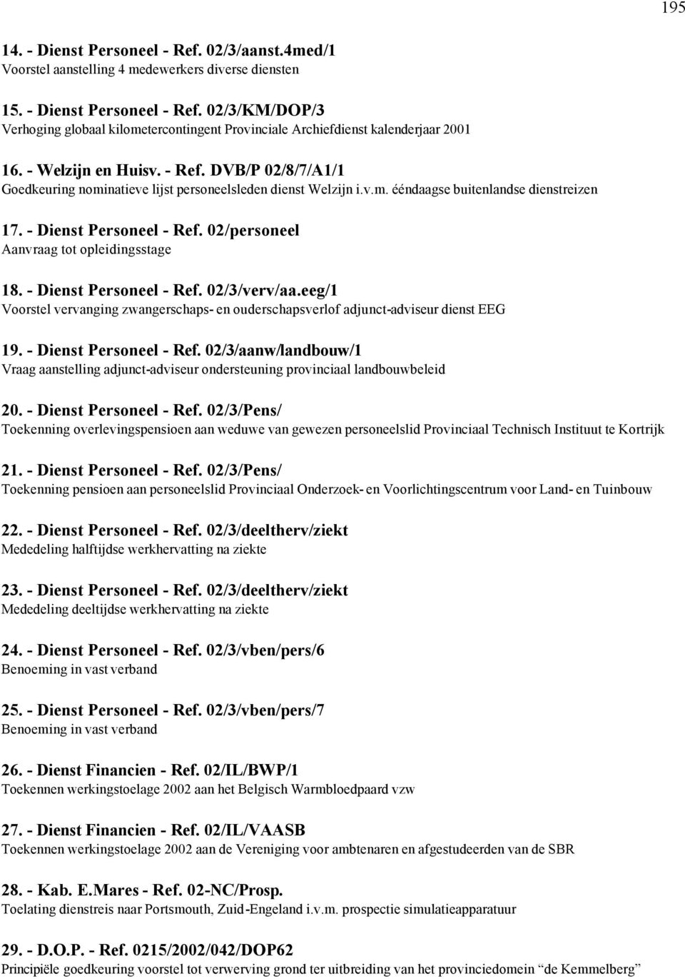 02/personeel Aanvraag tot opleidingsstage 18. - Dienst Personeel - Ref. 02/3/verv/aa.eeg/1 Voorstel vervanging zwangerschaps- en ouderschapsverlof adjunct-adviseur dienst EEG 19.