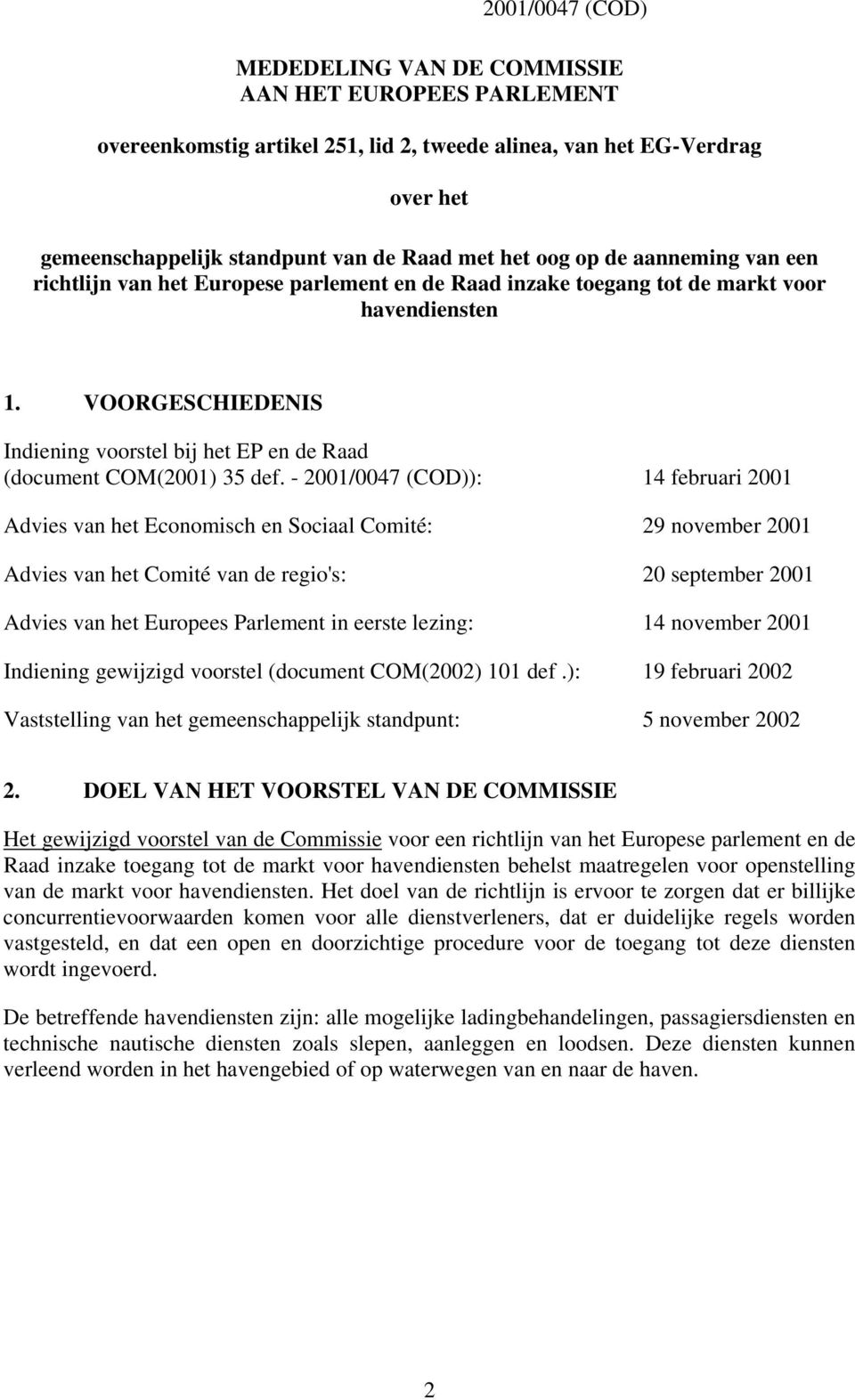 VOORGESCHIEDENIS Indiening voorstel bij het EP en de Raad (document COM(2001) 35 def.