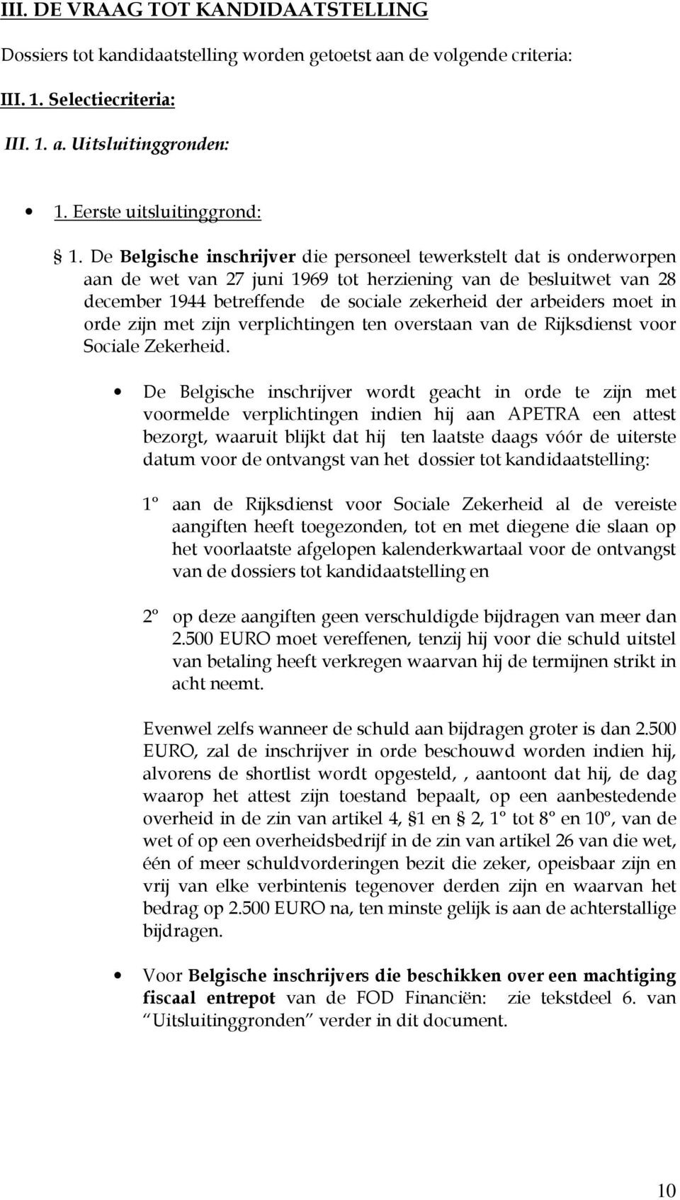 moet in orde zijn met zijn verplichtingen ten overstaan van de Rijksdienst voor Sociale Zekerheid.