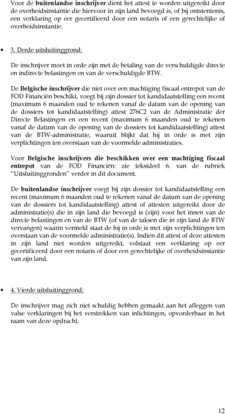 Derde uitsluitinggrond: De inschrijver moet in orde zijn met de betaling van de verschuldigde directe en indirecte belastingen en van de verschuldigde BTW.