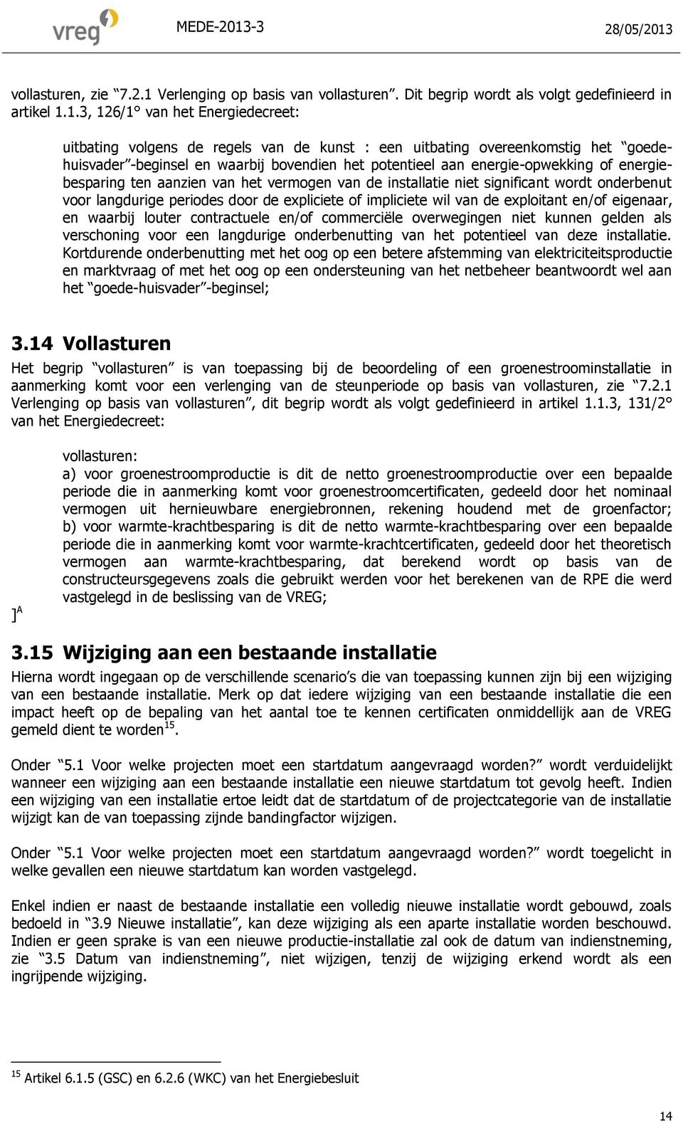 1.3, 126/1 van het Energiedecreet: uitbating volgens de regels van de kunst : een uitbating overeenkomstig het goedehuisvader -beginsel en waarbij bovendien het potentieel aan energie-opwekking of