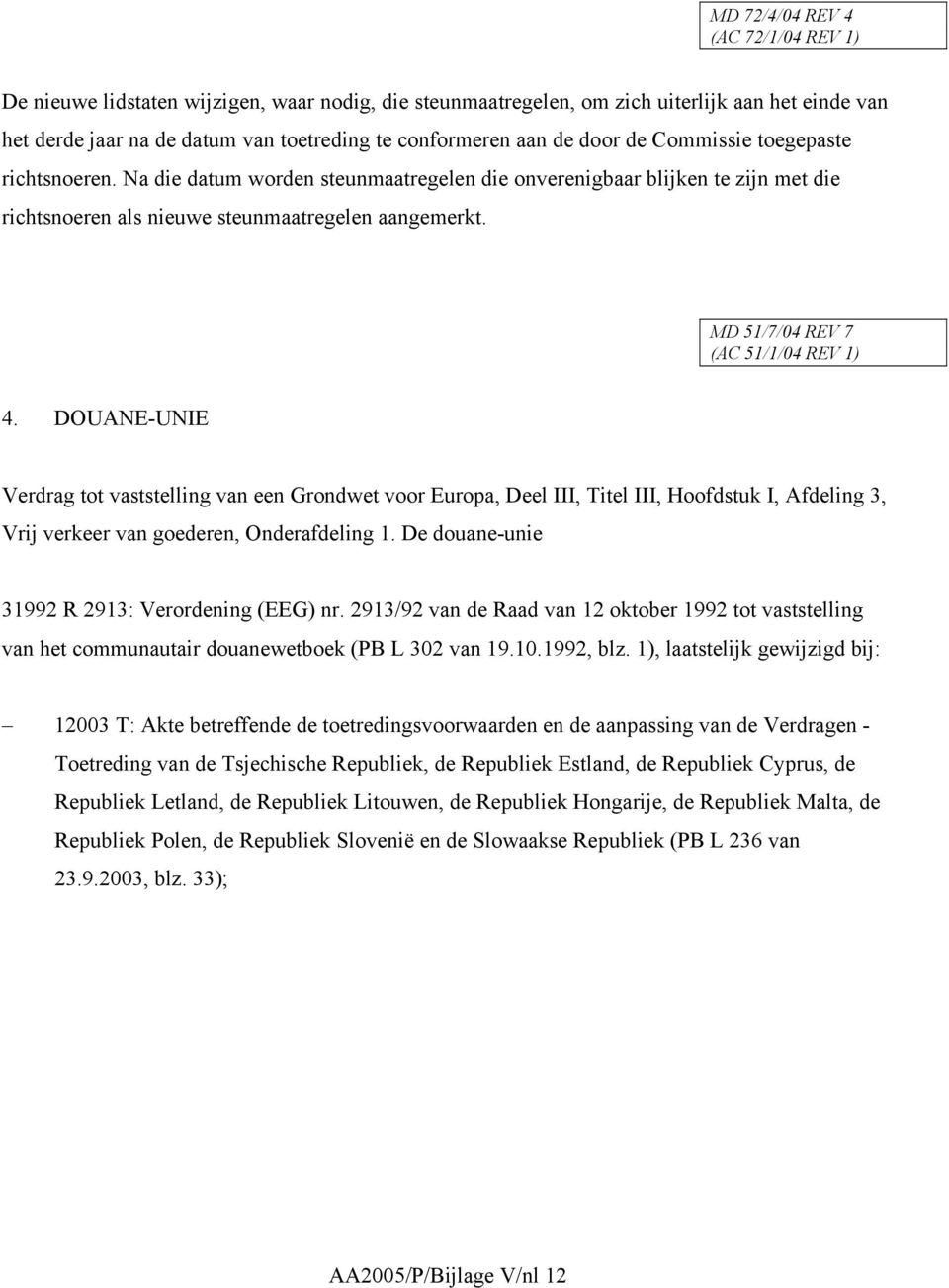 DOUANE-UNIE Verdrag tot vaststelling van een Grondwet voor Europa, Deel III, Titel III, Hoofdstuk I, Afdeling 3, Vrij verkeer van goederen, Onderafdeling 1.