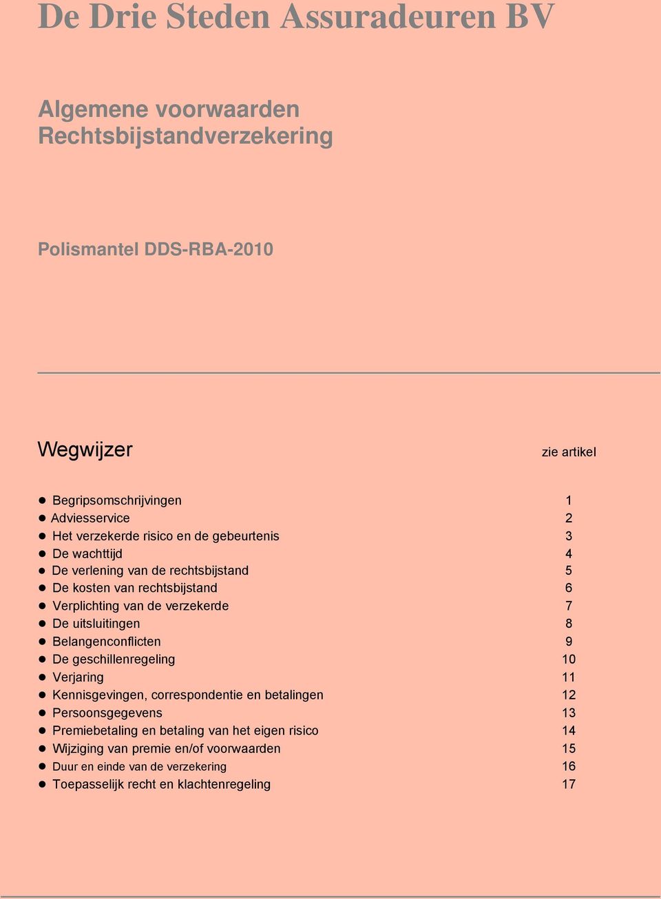 uitsluitingen 8 Belangenconflicten 9 De geschillenregeling 10 Verjaring 11 Kennisgevingen, correspondentie en betalingen 12 Persoonsgegevens 13