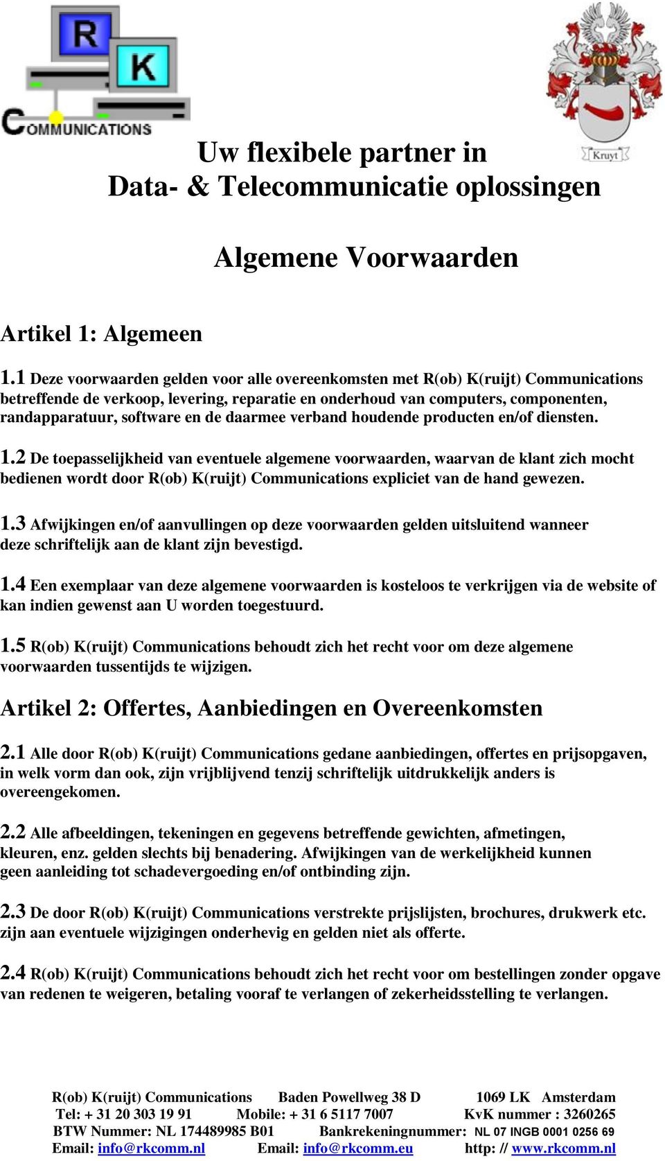 de daarmee verband houdende producten en/of diensten. 1.