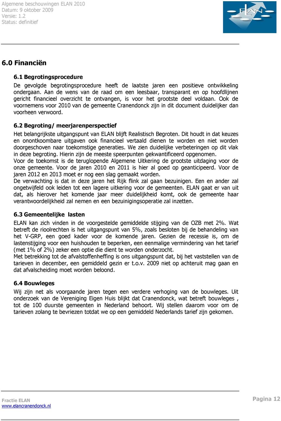 Ook de voornemens voor 2010 van de gemeente Cranendonck zijn in dit document duidelijker dan voorheen verwoord. 6.