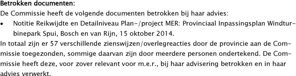 In totaal zijn er 57 verschillende zienswijzen/overlegreacties door de provincie aan de Commissie toegezonden, sommige daarvan