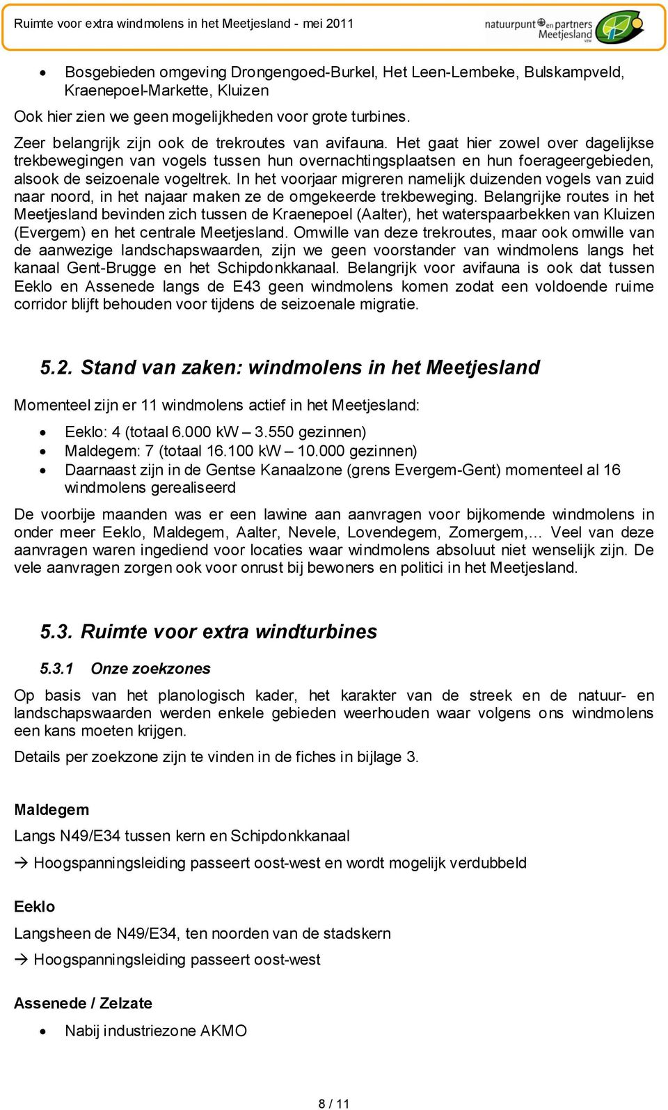 Het gaat hier zowel over dagelijkse trekbewegingen van vogels tussen hun overnachtingsplaatsen en hun foerageergebieden, alsook de seizoenale vogeltrek.