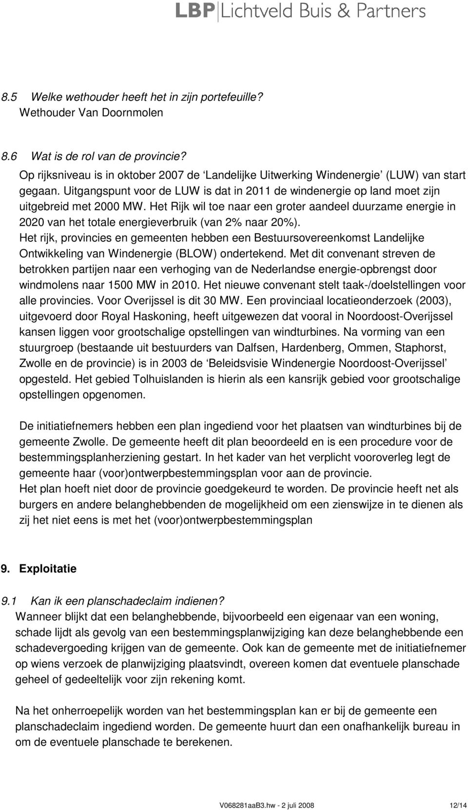 Het Rijk wil toe naar een groter aandeel duurzame energie in 2020 van het totale energieverbruik (van 2% naar 20%).