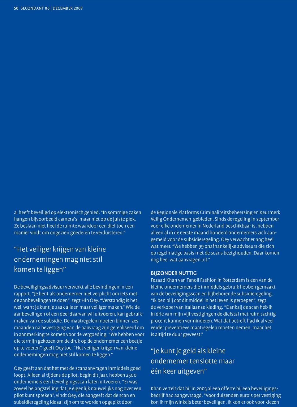 Het veiliger krijgen van kleine ondernemingen mag niet stil komen te liggen De beveiligingsadviseur verwerkt alle bevindingen in een rapport.