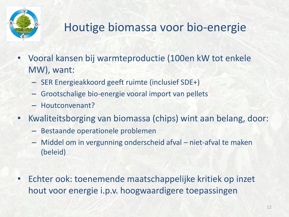 Kwaliteitsborging van biomassa (chips) wint aan belang, door: Bestaande operationele problemen Middel om in vergunning