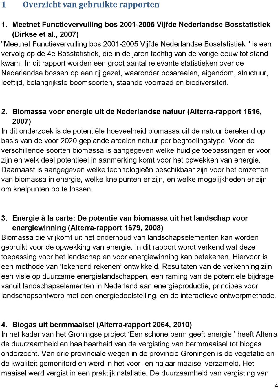In dit rapport worden een groot aantal relevante statistieken over de Nederlandse bossen op een rij gezet, waaronder bosarealen, eigendom, structuur, leeftijd, belangrijkste boomsoorten, staande