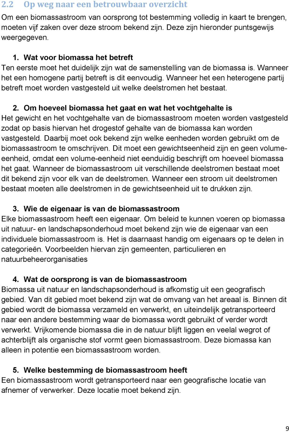 Wanneer het een homogene partij betreft is dit eenvoudig. Wanneer het een heterogene partij betreft moet worden vastgesteld uit welke deelstromen het bestaat. 2.