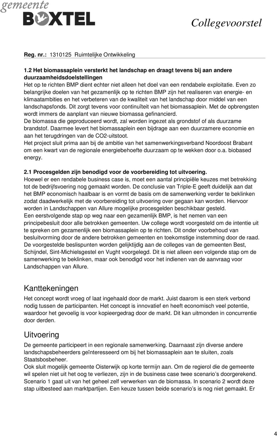 landschapsfonds. Dit zorgt tevens voor continuïteit van het biomassaplein. Met de opbrengsten wordt immers de aanplant van nieuwe biomassa gefinancierd.