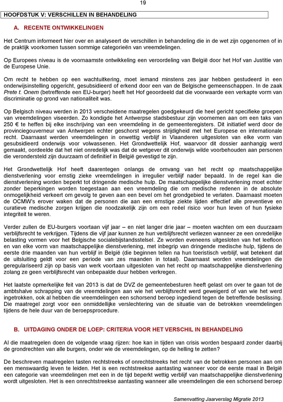 vreemdelingen. Op Europees niveau is de voornaamste ontwikkeling een veroordeling van België door het Hof van Justitie van de Europese Unie.