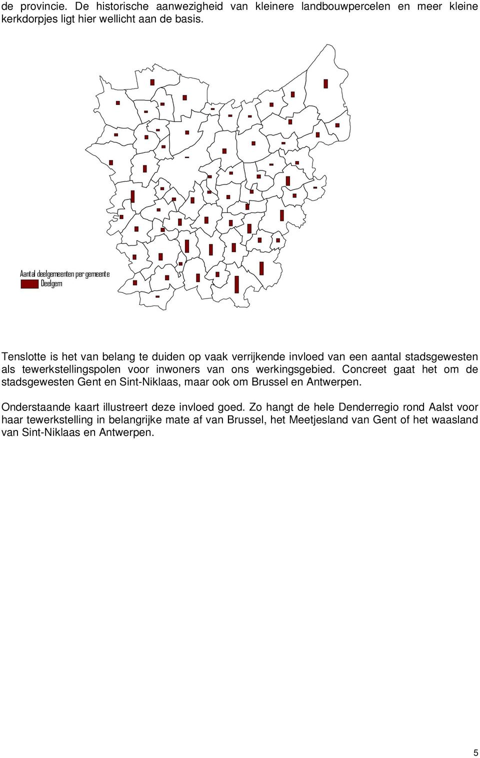 voor inwoners van ons werkingsgebied. Concreet gaat het om de stadsgewesten Gent en Sint-Niklaas, maar ook om Brussel en Antwerpen.