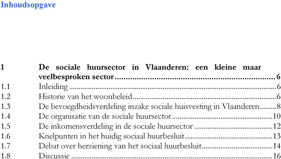 ..8 1.4 De organisatie van de sociale huursector...10 1.5 De inkomensverdeling in de sociale huursector...12 1.