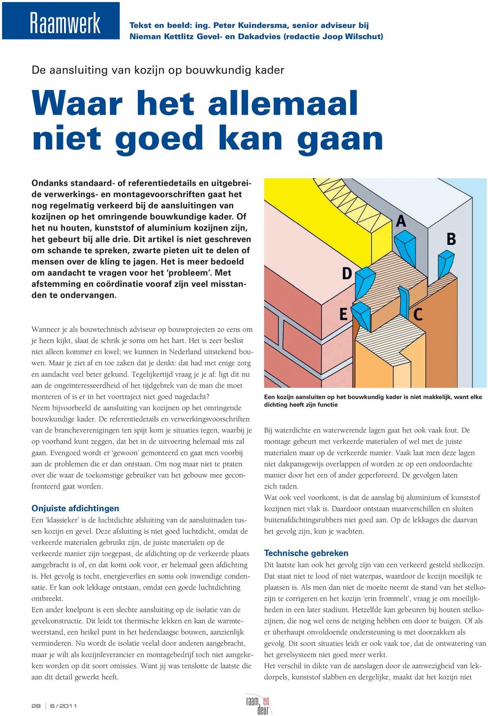 standaard- of referentiedetails en uitgebreide verwerkings- en montagevoorschriften gaat het nog regelmatig verkeerd bij de aansluitingen van kozijnen op het omringende bouwkundige kader.