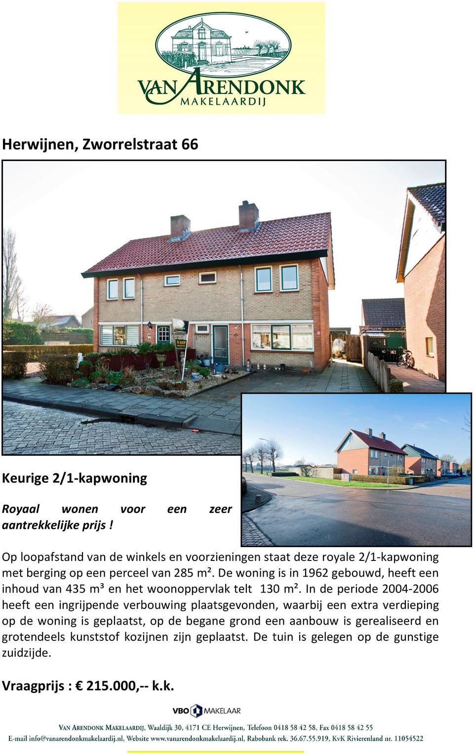 De woning is in 1962 gebouwd, heeft een inhoud van 435 m³ en het woonoppervlak telt 130 m².