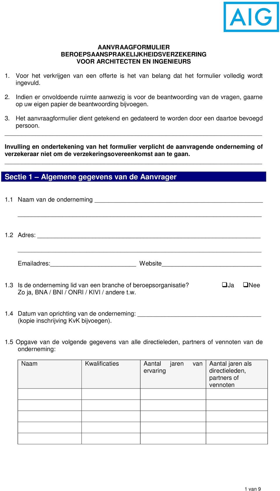 Het aanvraagformulier dient getekend en gedateerd te worden door een daartoe bevoegd persoon.