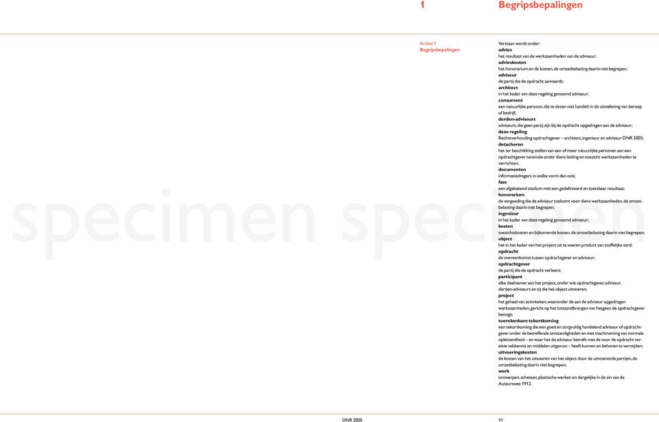 beroep of bedrijf; derden-adviseurs adviseurs,die geen partij zijn bij de opdracht opgedragen aan de adviseur; deze regeling Rechtsverhouding opdrachtgever architect,ingenieur en adviseur DNR 005;