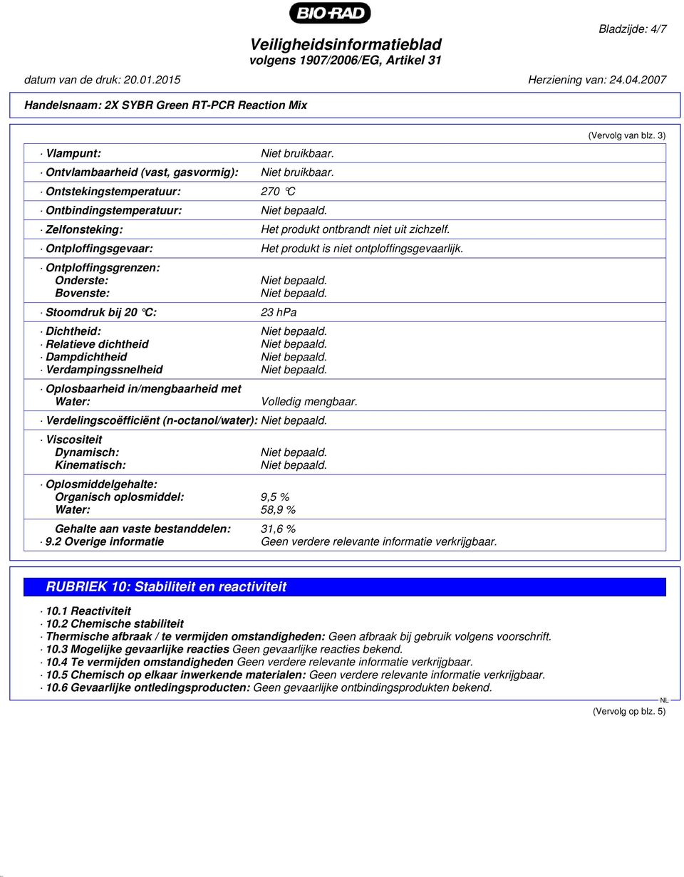 Ontploffingsgrenzen: Onderste: Bovenste: Stoomdruk bij 20 C: 23 hpa Dichtheid: Relatieve dichtheid Dampdichtheid Verdampingssnelheid Oplosbaarheid in/mengbaarheid met Water: Volledig mengbaar.