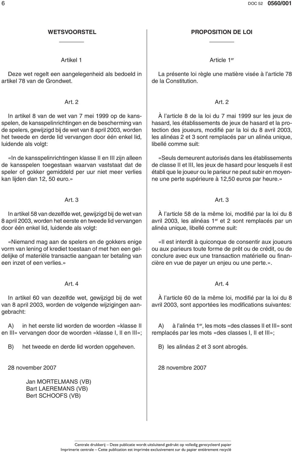 2 In artikel 8 van de wet van 7 mei 1999 op de kansspelen, de kansspelinrichtingen en de bescherming van de spelers, gewijzigd bij de wet van 8 april 2003, worden het tweede en derde lid vervangen