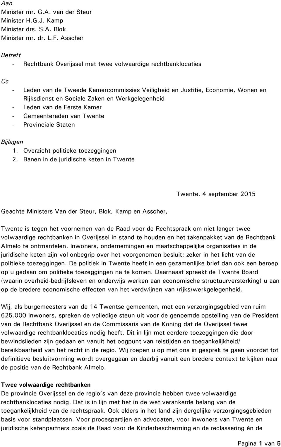 Werkgelegenheid - Leden van de Eerste Kamer - Gemeenteraden van Twente - Provinciale Staten Bijlagen 1. Overzicht politieke toezeggingen 2.