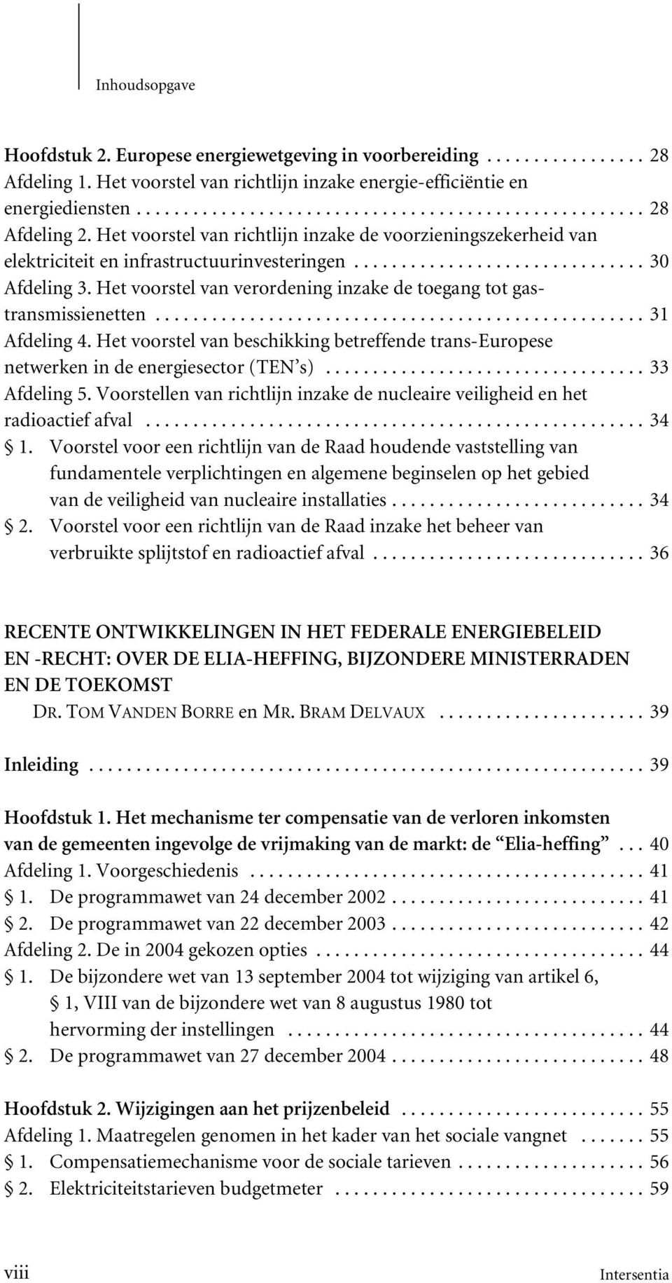 ..31 Afdeling 4. Het voorstel van beschikking betreffende trans-europese netwerken in de energiesector (TEN s)...33 Afdeling 5.