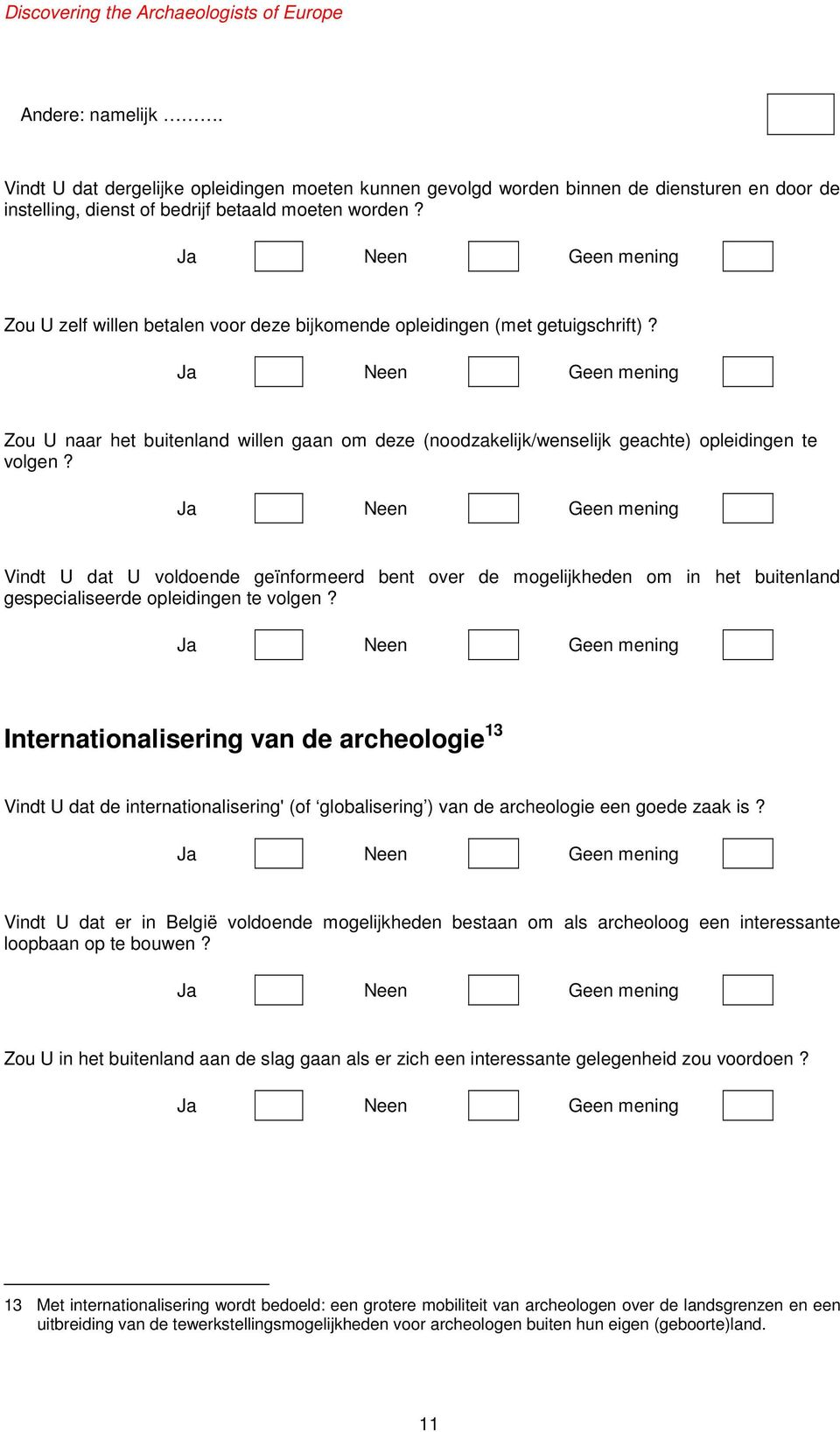 Vindt U dat U voldoende geïnformeerd bent over de mogelijkheden om in het buitenland gespecialiseerde opleidingen te volgen?