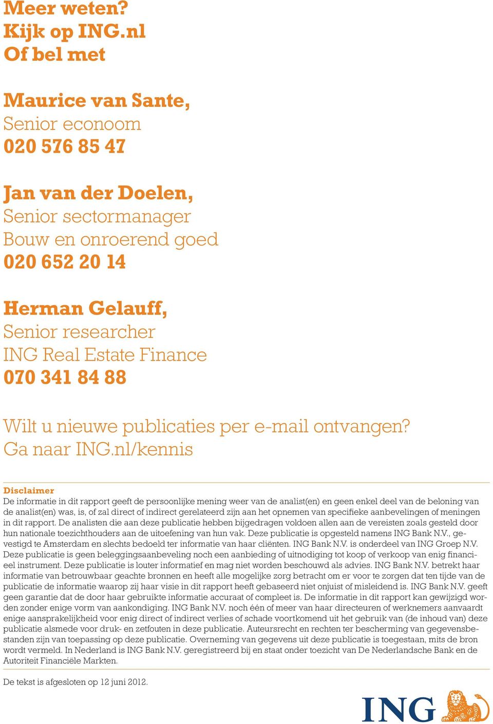 070 341 84 88 Wilt u nieuwe publicaties per e-mail ontvangen? Ga naar ING.