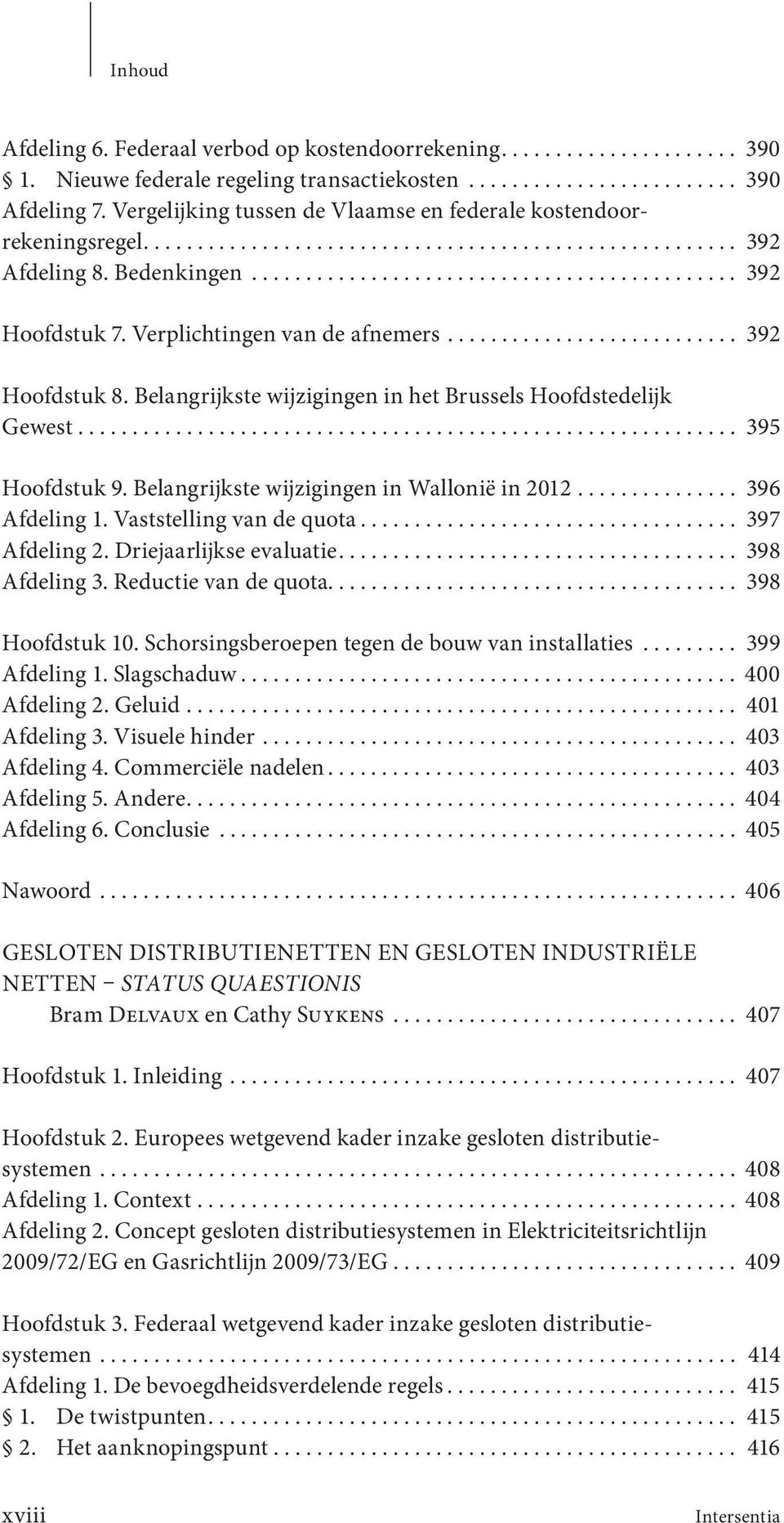 Verplichtingen van de afnemers........................... 392 Hoofdstuk 8. Belangrijkste wijzigingen in het Brussels Hoofdstedelijk Gewest............................................................. 395 Hoofdstuk 9.