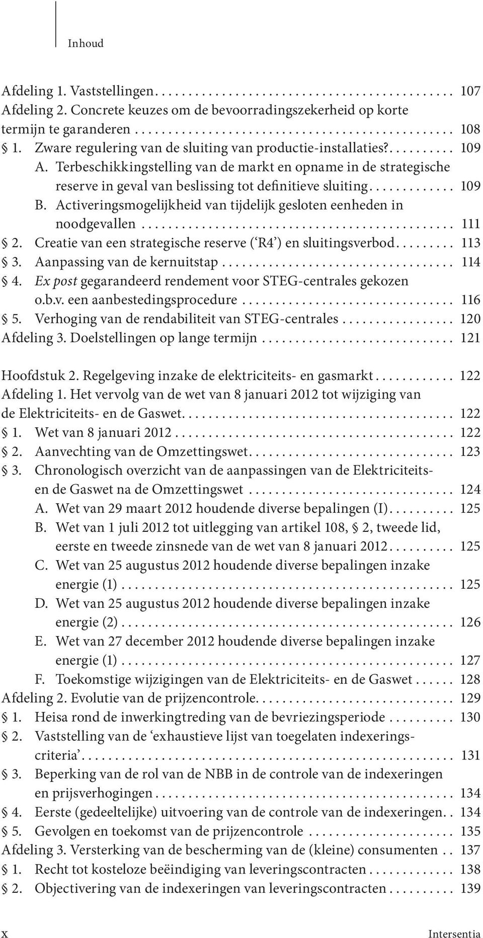 ............ 109 B. Activeringsmogelijkheid van tijdelijk gesloten eenheden in noodgevallen............................................... 111 2.