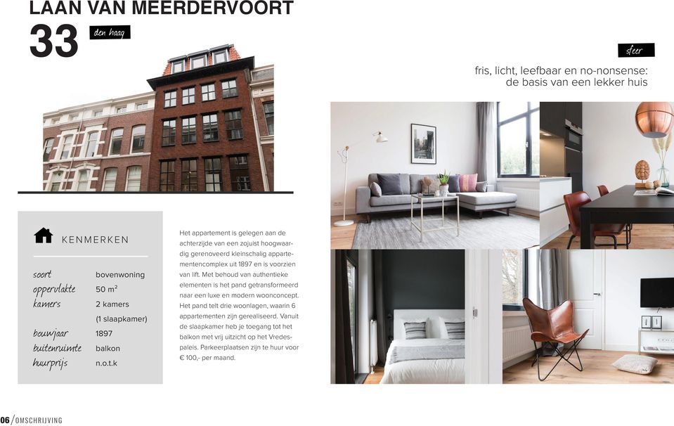 Met behoud van authentieke elementen is het pand getransformeerd naar een luxe en modern woonconcept. Het pand telt drie woonlagen, waarin 6 appartementen zijn gerealiseerd.