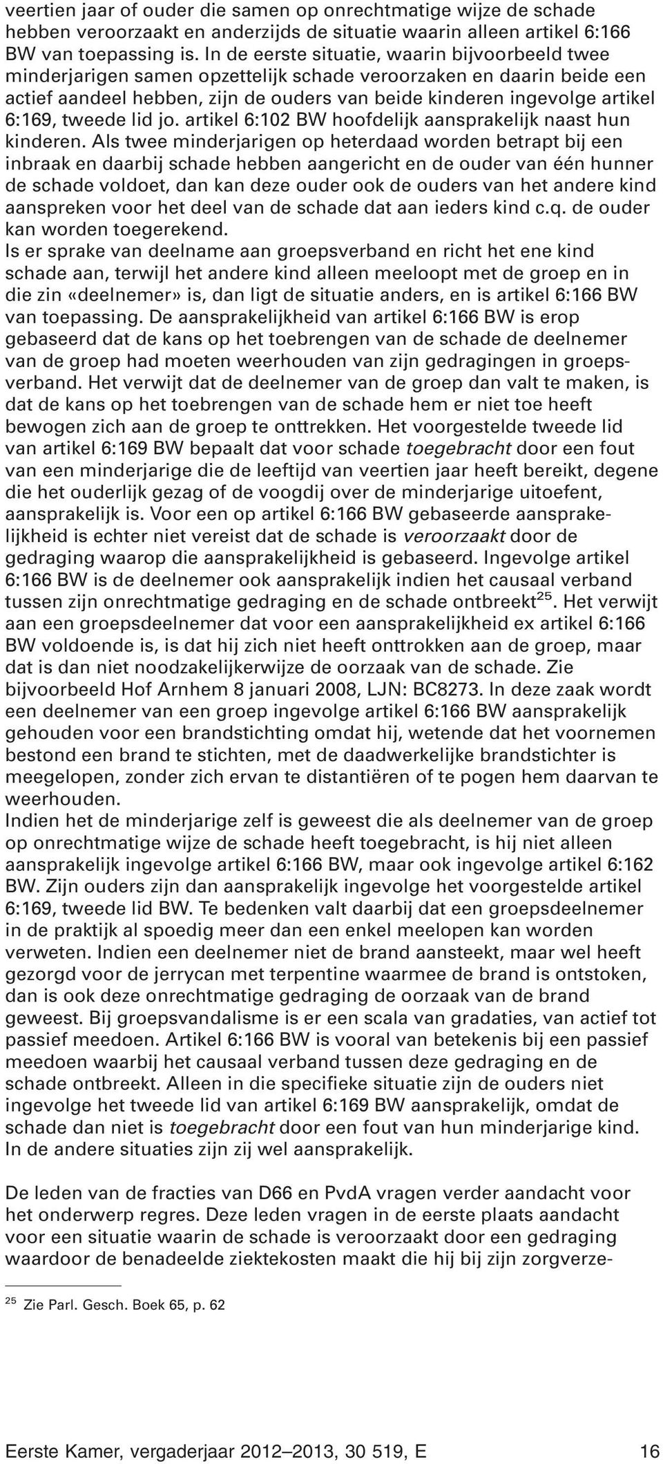 6:169, tweede lid jo. artikel 6:102 BW hoofdelijk aansprakelijk naast hun kinderen.