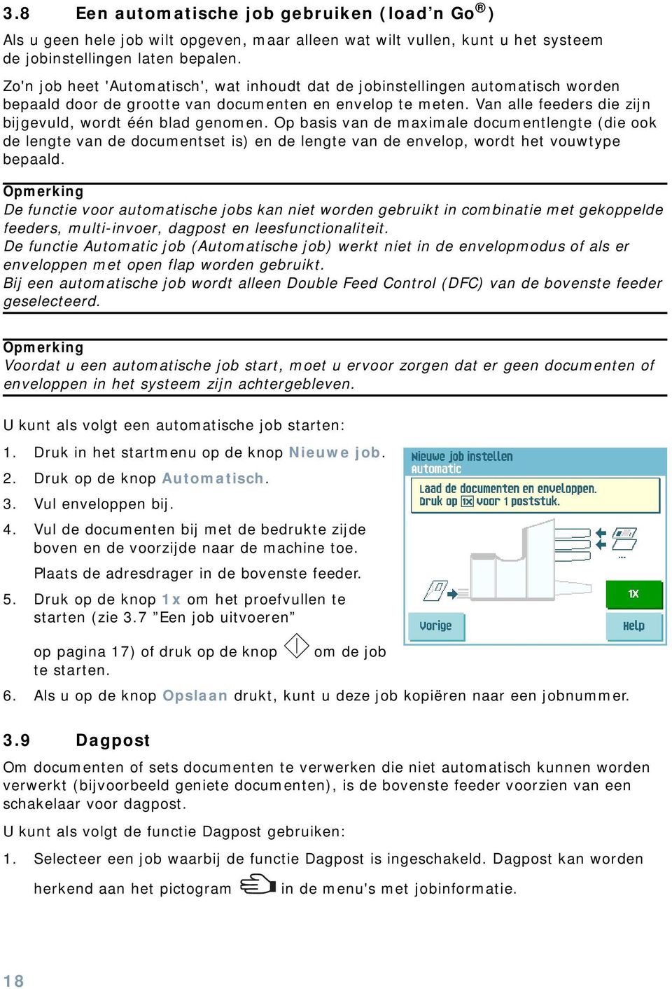 Van alle feeders die zijn bijgevuld, wordt één blad genomen. Op basis van de maximale documentlengte (die ook de lengte van de documentset is) en de lengte van de envelop, wordt het vouwtype bepaald.