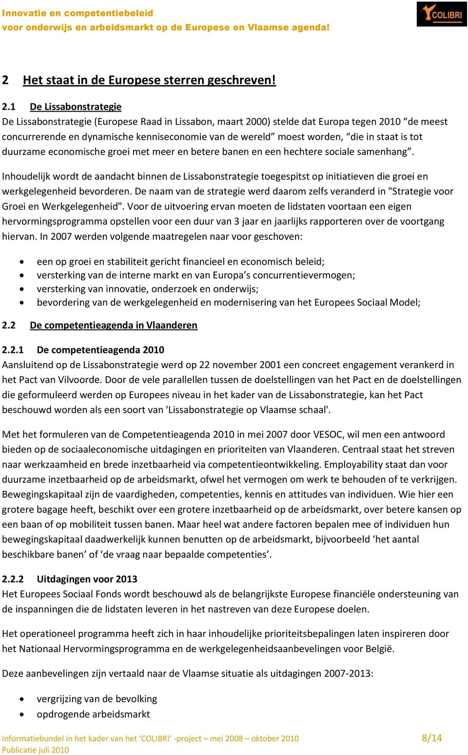 staat is tot duurzame economische groei met meer en betere banen en een hechtere sociale samenhang.