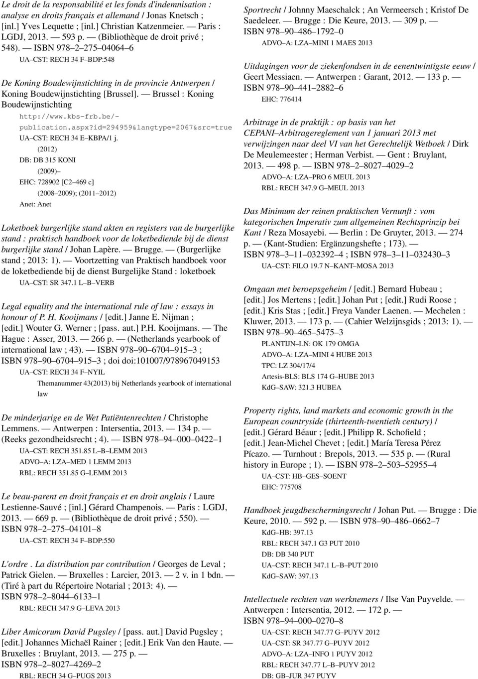 Brussel : Koning Boudewijnstichting http://www.kbs-frb.be/- publication.aspx?id=294959&langtype=2067&src=true UA CST: RECH 34 E KBPA/1 j.