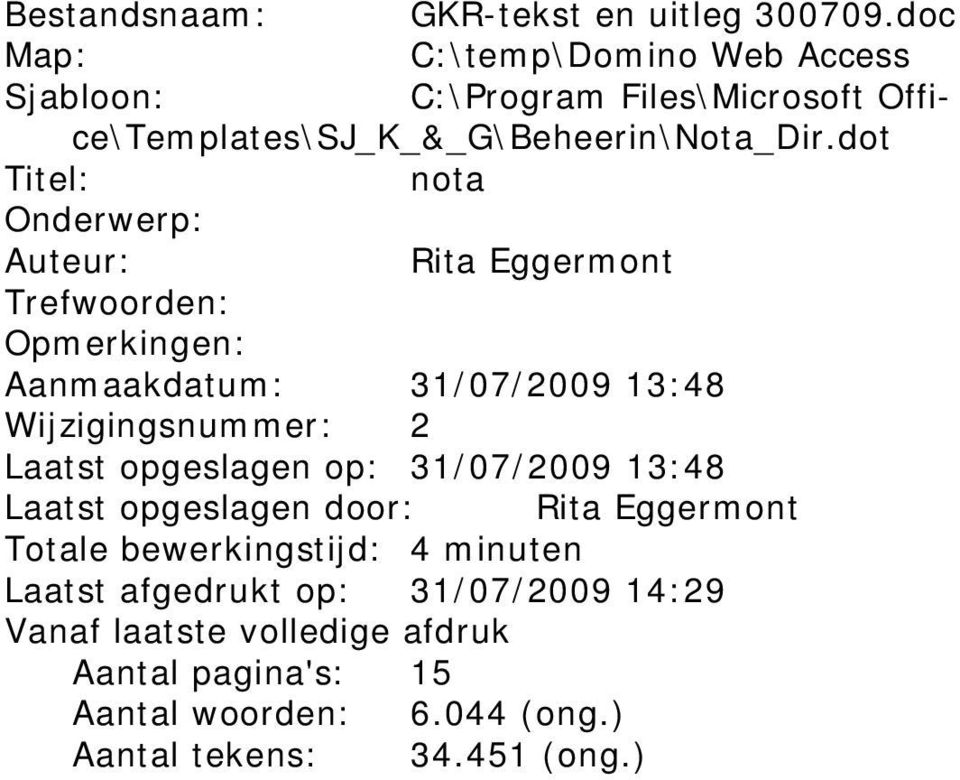 dot Titel: nota Onderwerp: Auteur: Rita Eggermont Trefwoorden: Opmerkingen: Aanmaakdatum: 31/07/2009 13:48 Wijzigingsnummer: 2 Laatst