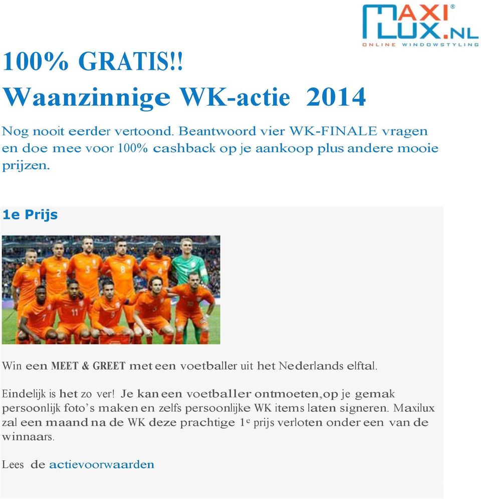 1e Prijs Win een MEET & GREET met een voetballer uit het Nederlands elftal. Eindelijk is het zo ver!