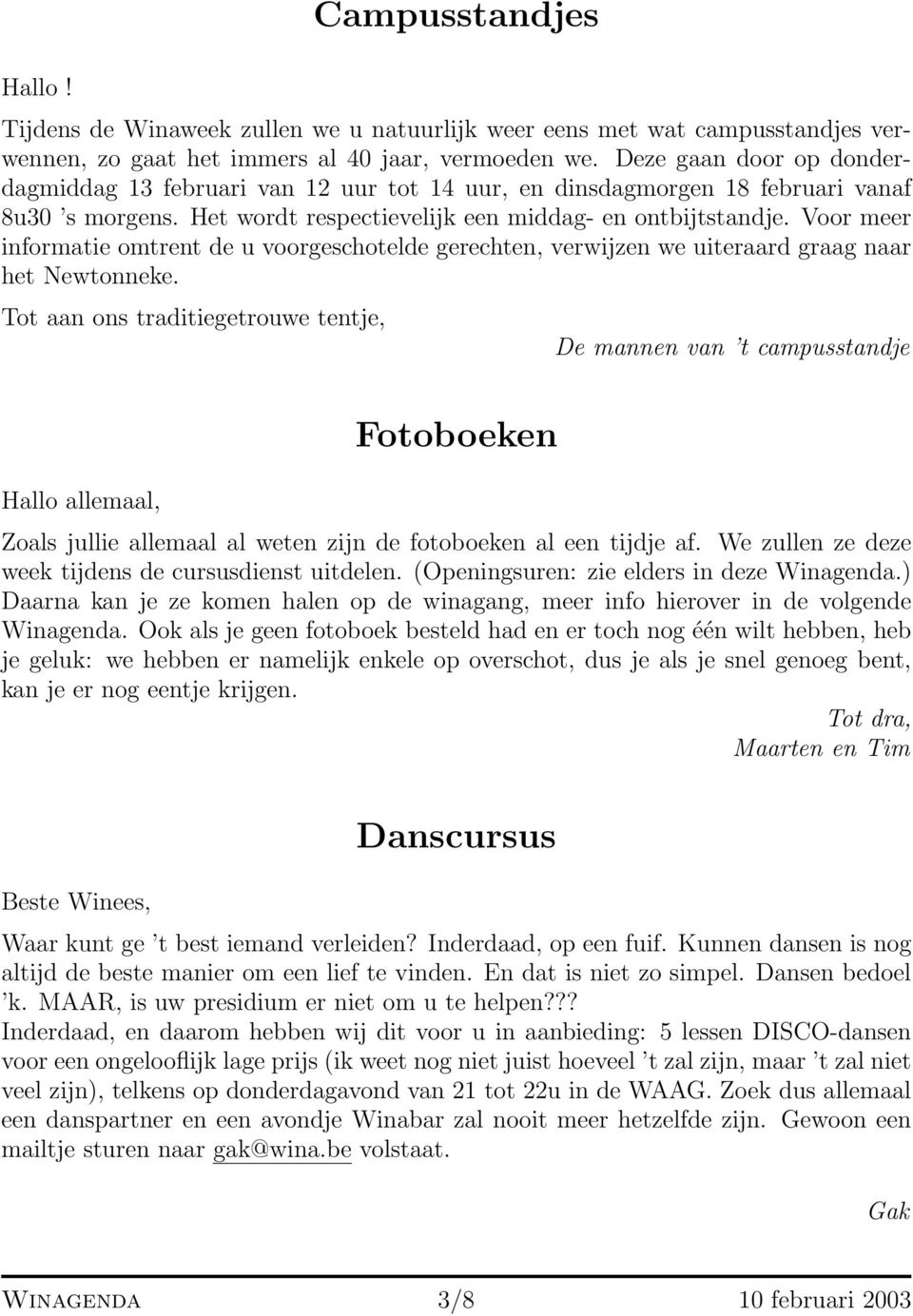 Voor meer informatie omtrent de u voorgeschotelde gerechten, verwijzen we uiteraard graag naar het Newtonneke.