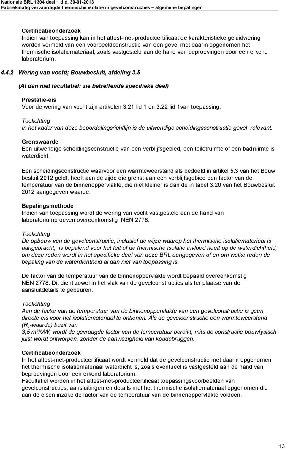 d. 30-01-2013 Fabriekmatig vervaardigde thermische isolatie in gevelconstructies algemene bepalingen Certificatieonderzoek Indien van toepassing kan in het attest-met-productcertificaat de